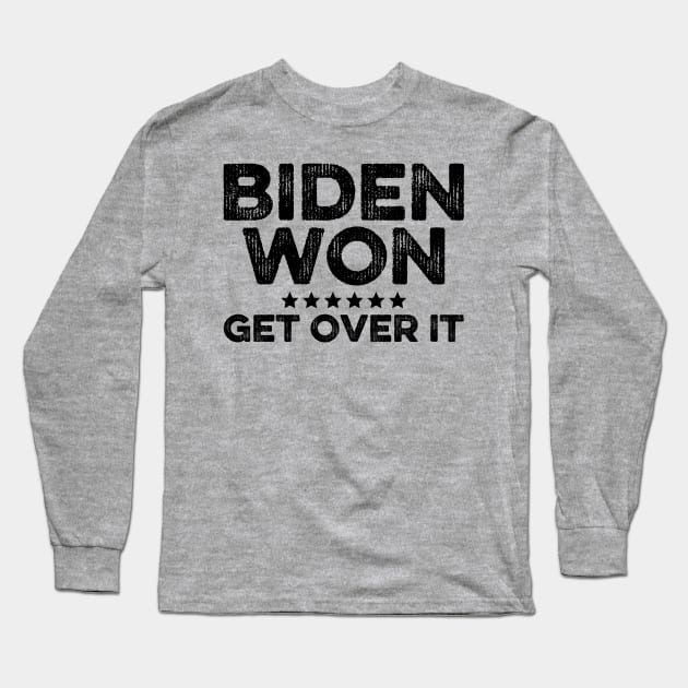 Biden Won Get Over It Long Sleeve T-Shirt by DragonTees